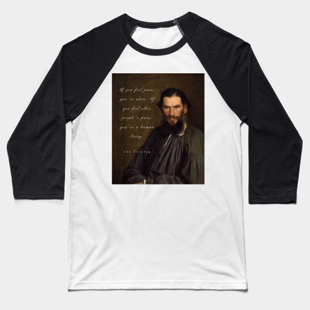 Leo Tolstoy portrait and quote: If you feel pain, you&#39;re alive, Baseball T-Shirt by artbleed